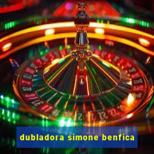 dubladora simone benfica